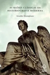 Capa de As raízes clássicas da historiografia moderna